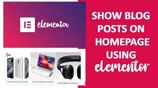 How to show blog post on WordPress homepage using Elementor