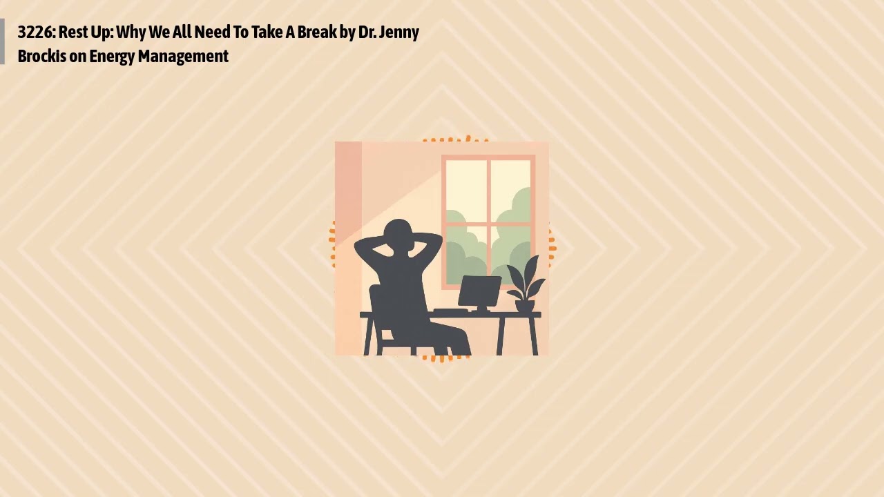 3226: Rest Up: Why We All Need To Take A Break by Dr. Jenny Brockis on Energy Management |...