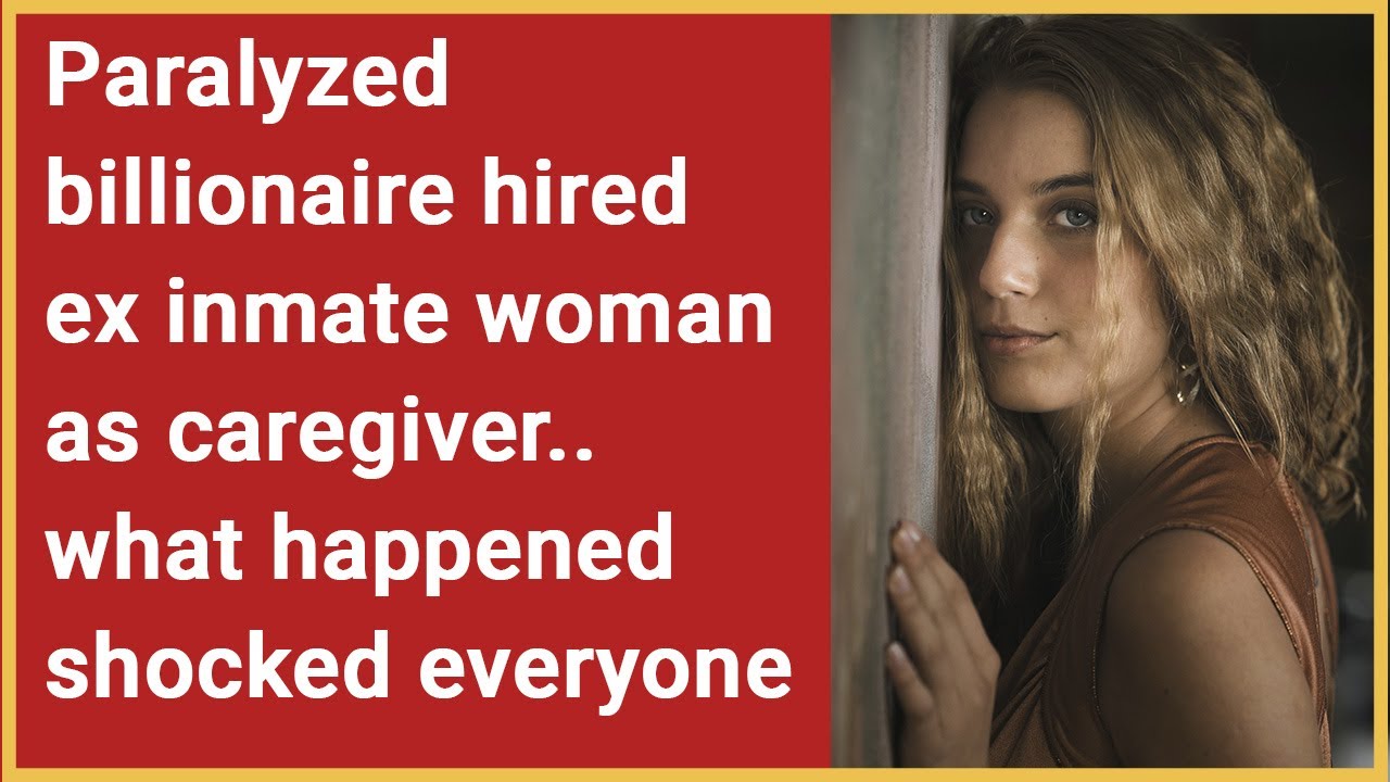 Paralyzed billionaire hired an ex-inmate woman as caregiver...what happened shocked everyone