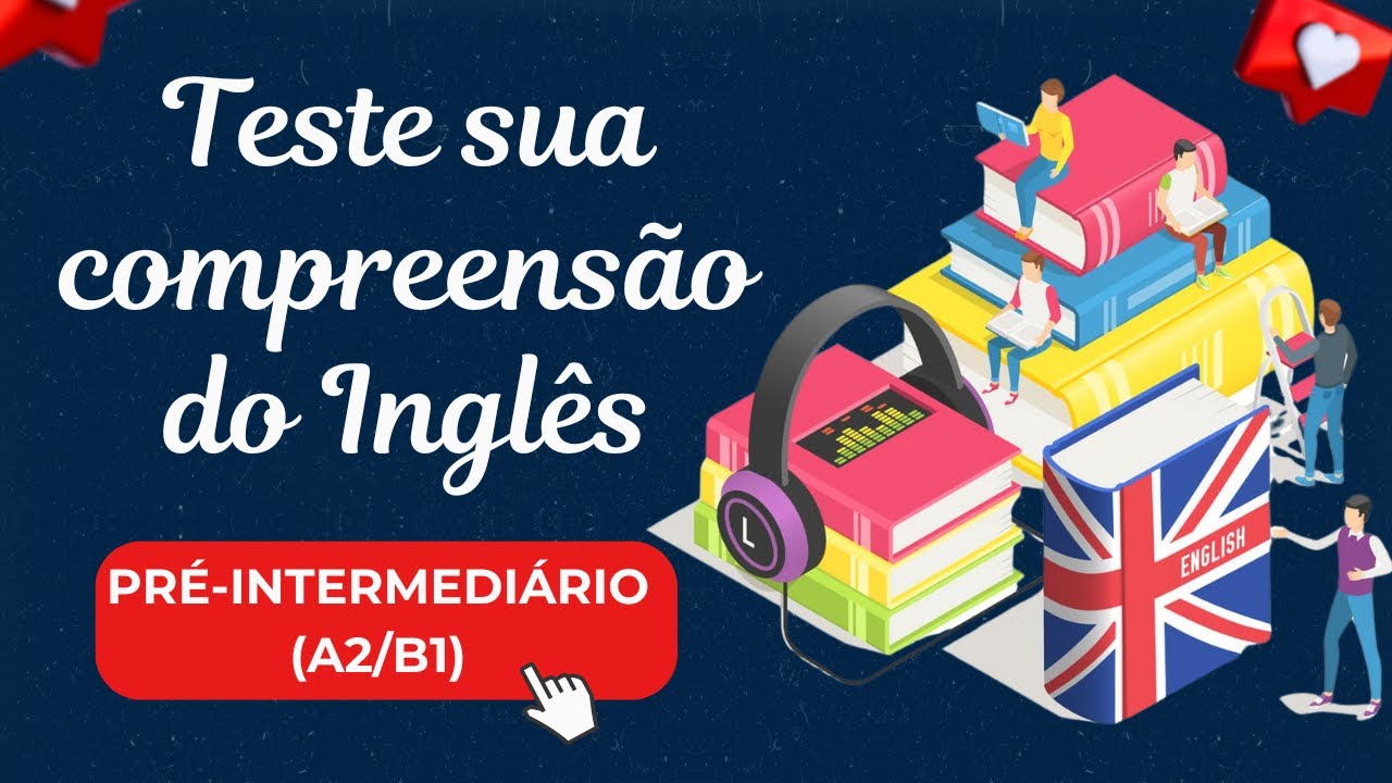 TESTE SUA COMPREENSÃO DO INGLÊS! IMERSÃO EM INGLÊS PARA NÍVEL A2-B1 (PRÉ-INTERMEDIÁRIO)