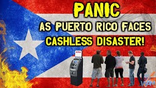 PANIC As Puerto Rico Faces Cashless Disaster! - What You Need To Know