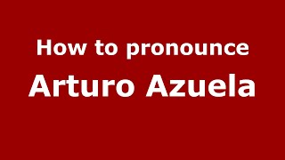 How to pronounce Arturo Azuela