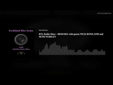 BTL Radio Show - 08/04/2025 with guests NICK ROWLAND and SETH WORLEY