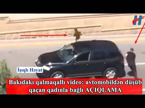 Bakıdakı qalmaqallı video: avtomobildən düşüb qaçan qadınla bağlı AÇIQLAMA