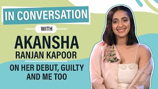 Akansha Ranjan Kapoor reveals Alia Bhatt’s reaction to Guilty, opens up on her debut