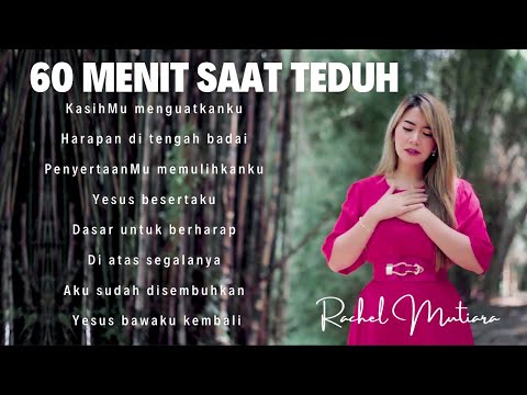 60 MENIT PUJIAN PENYEMBAHAN SAAT TEDUH - kasih YESUS ( Rachel Mutiara )