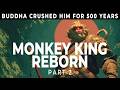 The Tale Of The MONKEY KING S REDEMPTION Part 2 500 Years To Enlightenment Sun Wukong