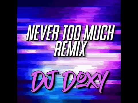 Never too much REMIX DJ Doxy