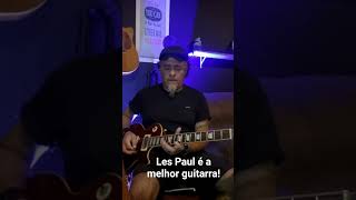 les Paul é a melhor!