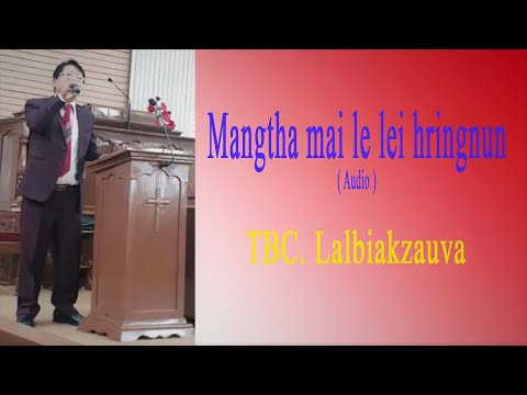 'Mangtha mai le lei hringnun'  -  TBC Lalbiakzauva