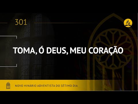 Novo Hinário Adventista • Hino 301 • Toma, Ó Deus, Meu Coração • (Lyrics)