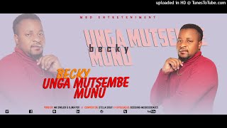 BECKY UNGA MUTSEMBE MUNU (VIDEO AUDIO)