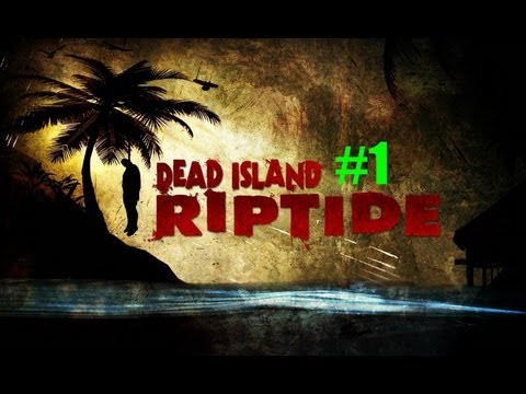 Let's Play Dead Island RipTide GamePlay WalkThrough Part 1