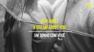 Keri Noble - A Dream About You (Legendado PT)
