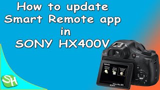How to update Smart Remote app in Sony HX400V | SH info | ⓈⒽ