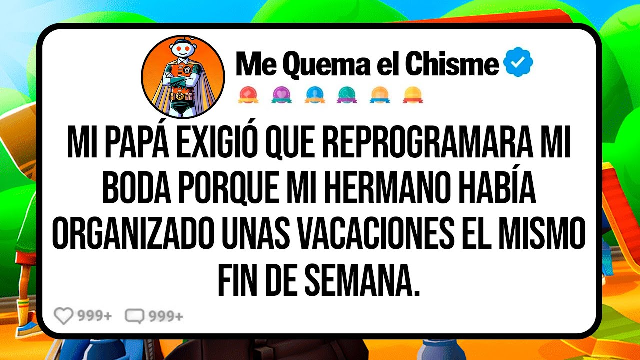 Mi Papá Exigió que Reprogramara mi Boda Porque mi Hermano Había Organizado unas VACACIONES