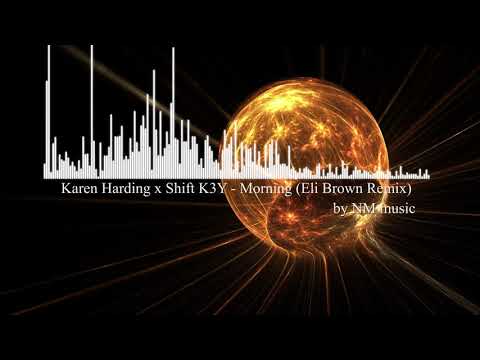 Karen Harding x Shift K3Y - Morning (Eli Brown Remix)