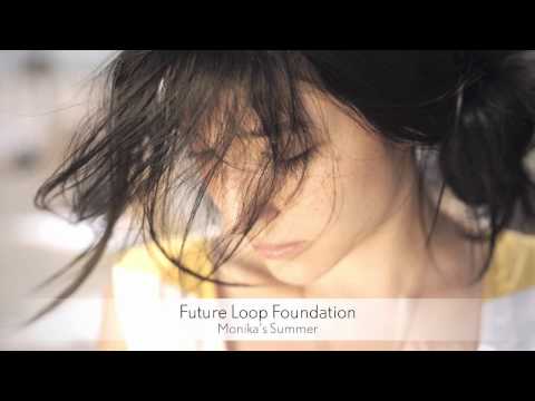 Future Loop Foundation - Monika's Summer :: Musica del Lounge