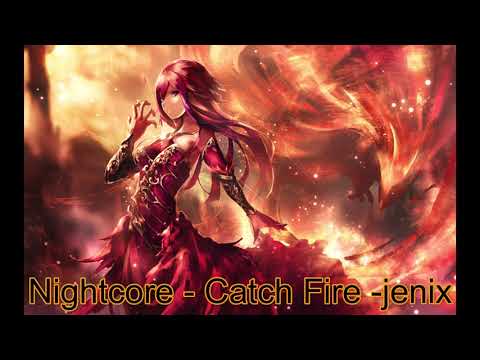 Nightcore - Catch Fire -jenix