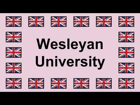 Pronounce WESLEYAN UNIVERSITY in English 🇬🇧