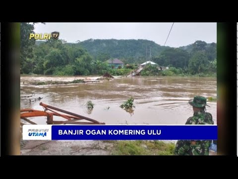 BENCANA BANJIR OGAN KOMERING ULU