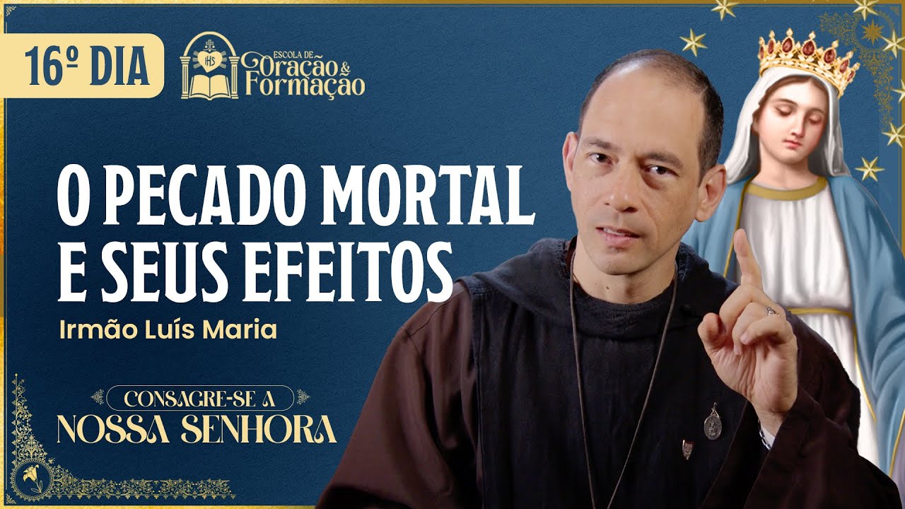 Consagração a Nossa Senhora 2025 - 16º dia -  O pecado mortal e seus efeitos - 06/11