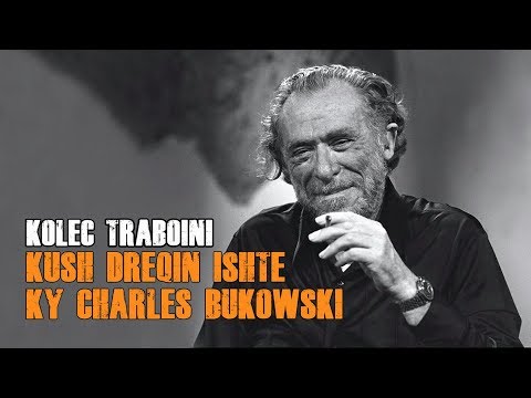 KUSH DREQIN ISHTE KY CHARLES BUKOWSKI 🌹 Poezi nga K.P. Traboini