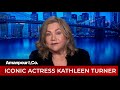 Kathleen Turner Remembers Body Heat And The Launch Of Her Career Amanpour And Company