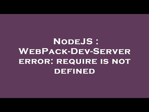 Nodejs Webpack Dev Server Error Require Is Not Defined