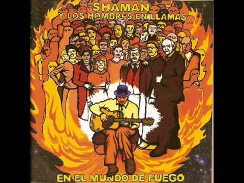 Shaman y los hombres en llamas - Dejemos todo