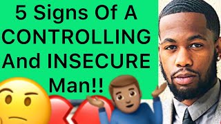 5 Signs Of A CONTROLLING And INSECURE Man!!