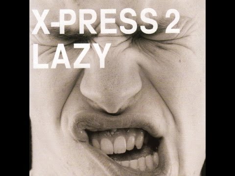 X-Press 2 Feat. David Byrne ‎– Lazy (Full Version) HQ