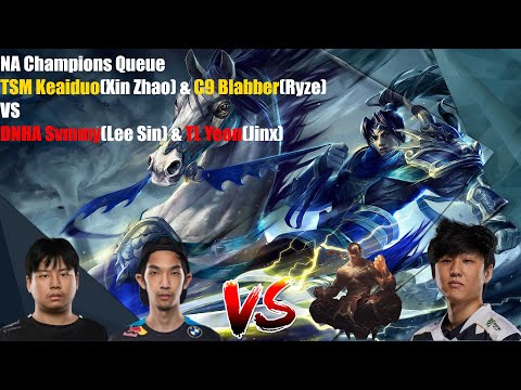 NA Champions Queue - TSM Keaiduo(Xin Zhao) & C9 Blabber(Ryze)VS DNHA Svmmy(Lee Sin) & TL Yeon(Jinx)