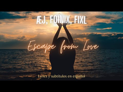 Æj, Foínix, FIXL - Escape From Love // Lyrics + sub. esp.