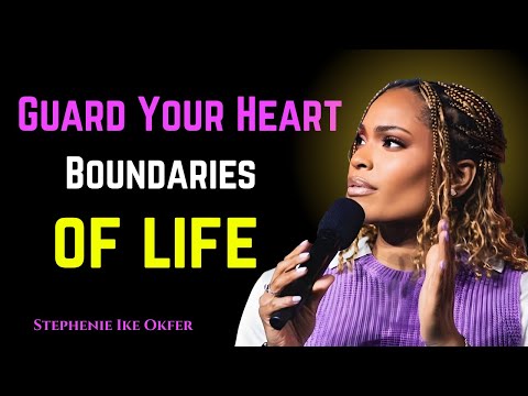 Guard Your Heart: The Boundaries of Life | Stephanie Ike Inspired Motivational Speech