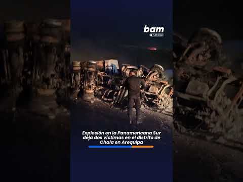 Explosión en la Panamericana Sur deja dos víctimas en Chala 🚨🔥 | Arequipa