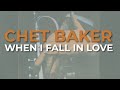 Chet Baker - When I Fall In Love (Official Audio)