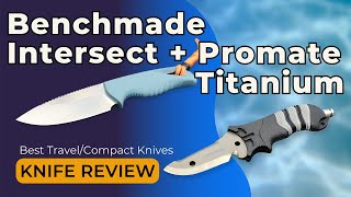 Benchmade Intersect and Promate Titanium BC Dive Knife Review: Best Travel/Compact Knives