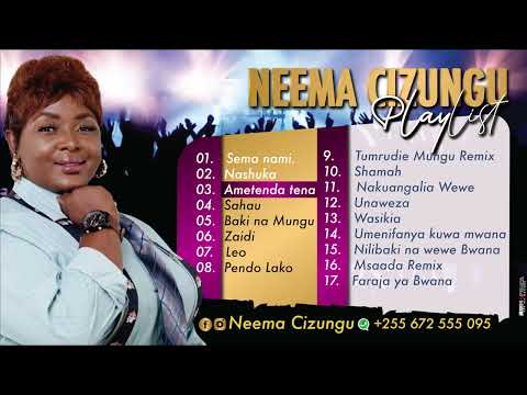 NYIMBO 17 ZA SIFA NA MAABUDU,TENZI ZA ROHONI By NEEMA CIZUNGU