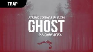 Pyramid Scheme & MK Ultra - Ghost (ARMNHMR Remix)