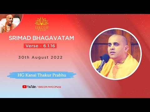 Srimad Bhagavatam_Verse - 6.1.16 | HG Kanai Thakur Prabhu | 30th August 2022 @ ISKCON NVCC Pune