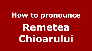 How to pronounce Remetea Chioarului