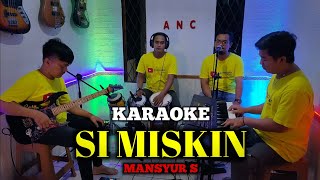 Download lagu SI MISKIN KARAOKE NADA COWOK MANSYUR S mp3