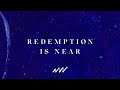 Redemption is Near