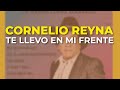 Cornelio Reyna - Te Llevo en Mi Frente (Audio Oficial)