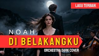 Download lagu DI BELAKANGKU (ORCHESTRA DARK VERSION) | LAGU COVER NOAH YANG BIKIN MERINDING mp3