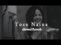 Tose Naina Slowed Reverb Arijit Singh Lo Fi Song
