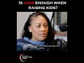Is Love Enough When Raising Kids?