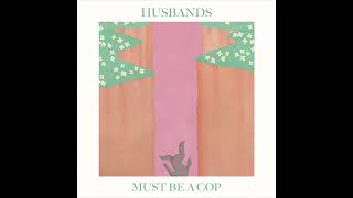Husbands - Must Be A Cop video