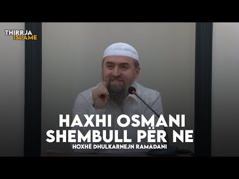 Haxhi Osmani shembull për ne - Hoxhë Dhulkarnejn Ramadani